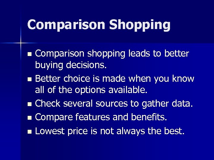 Comparison Shopping Comparison shopping leads to better buying decisions. n Better choice is made