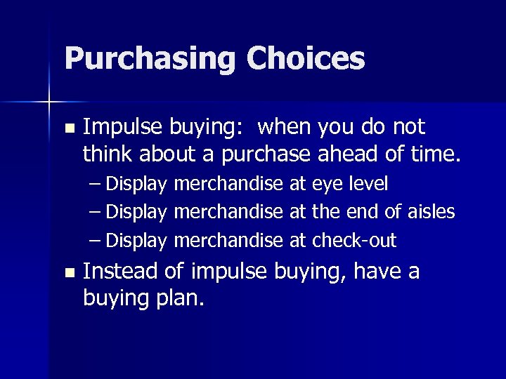 Purchasing Choices n Impulse buying: when you do not think about a purchase ahead