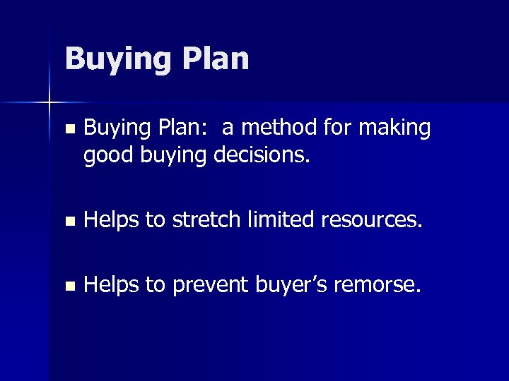 Buying Plan n Buying Plan: a method for making good buying decisions. n Helps