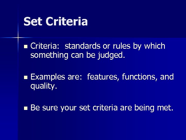 Set Criteria n Criteria: standards or rules by which something can be judged. n