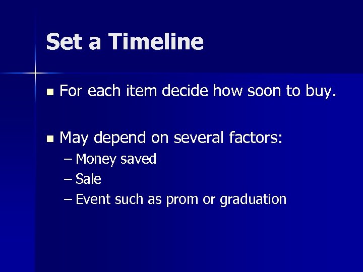 Set a Timeline n For each item decide how soon to buy. n May