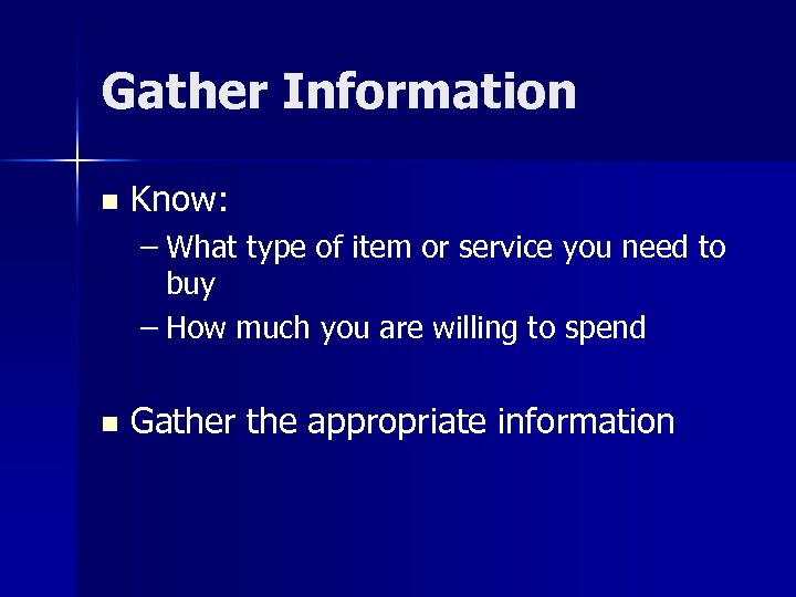 Gather Information n Know: – What type of item or service you need to