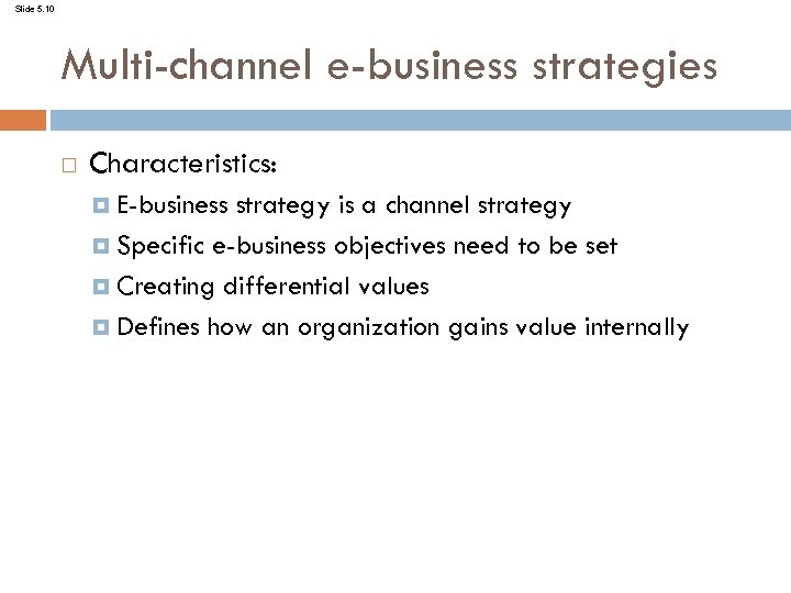 Slide 5. 10 Multi-channel e-business strategies Characteristics: E-business strategy is a channel strategy Specific