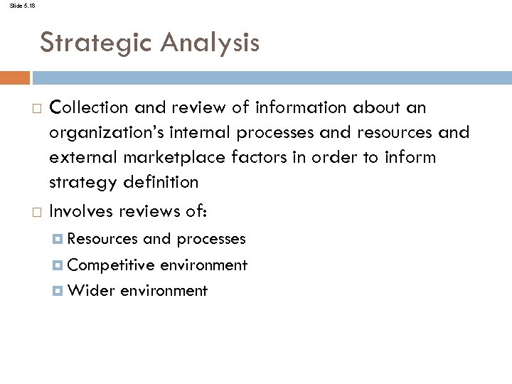 Slide 5. 18 Strategic Analysis Collection and review of information about an organization’s internal