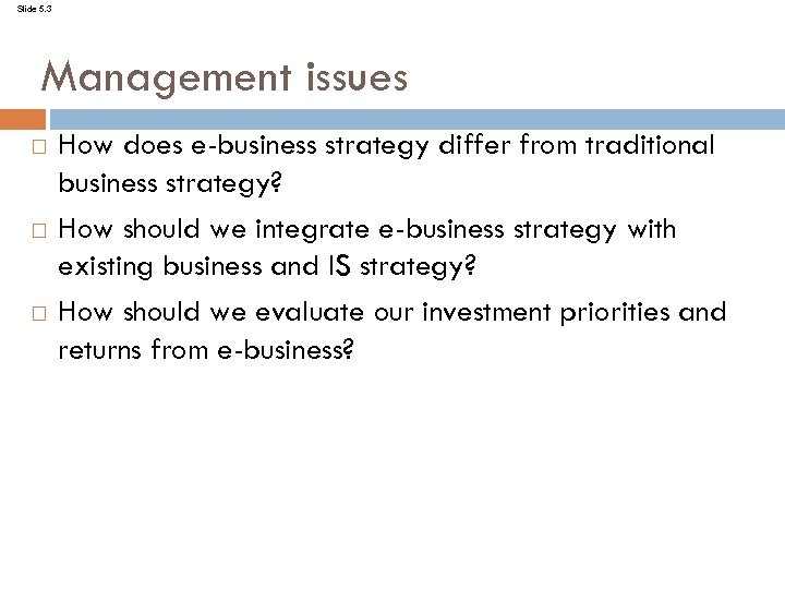 Slide 5. 3 Management issues How does e-business strategy differ from traditional business strategy?