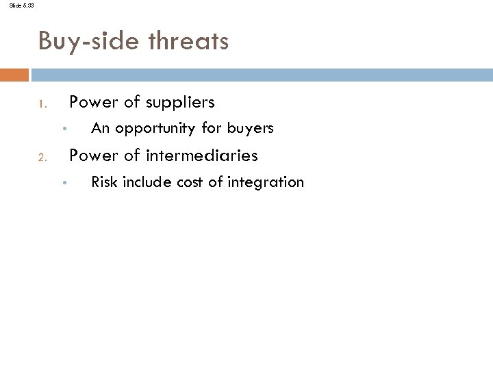 Slide 5. 33 Buy-side threats Power of suppliers 1. • An opportunity for buyers