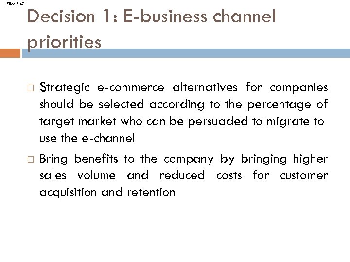 Slide 5. 47 Decision 1: E-business channel priorities Strategic e-commerce alternatives for companies should