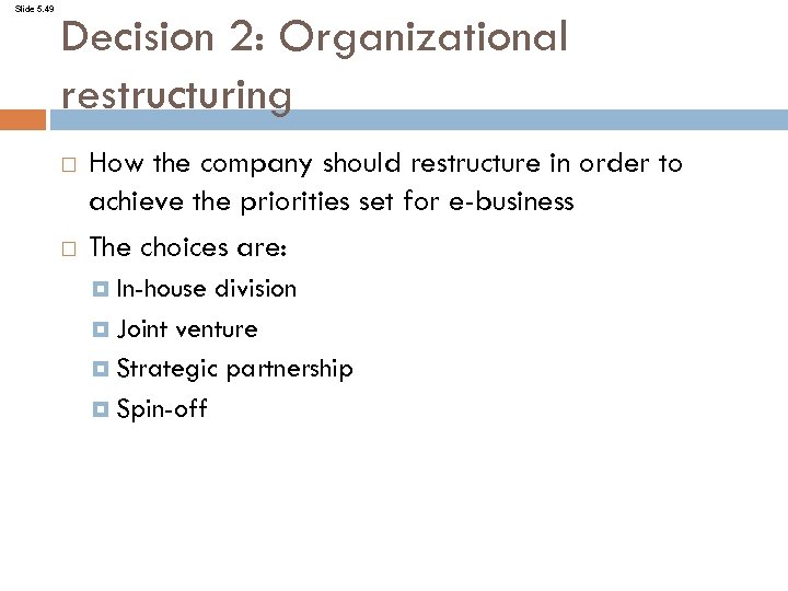 Slide 5. 49 Decision 2: Organizational restructuring How the company should restructure in order