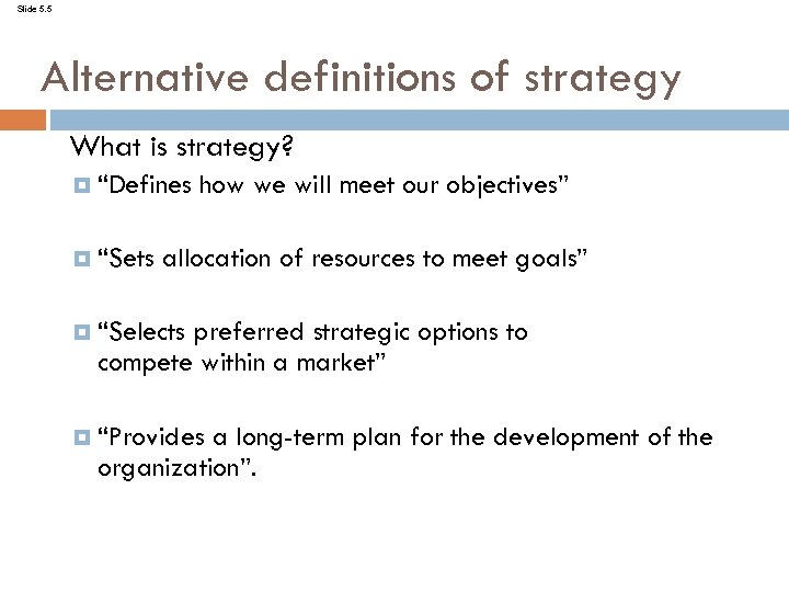 Slide 5. 5 Alternative definitions of strategy What is strategy? “Defines “Sets how we