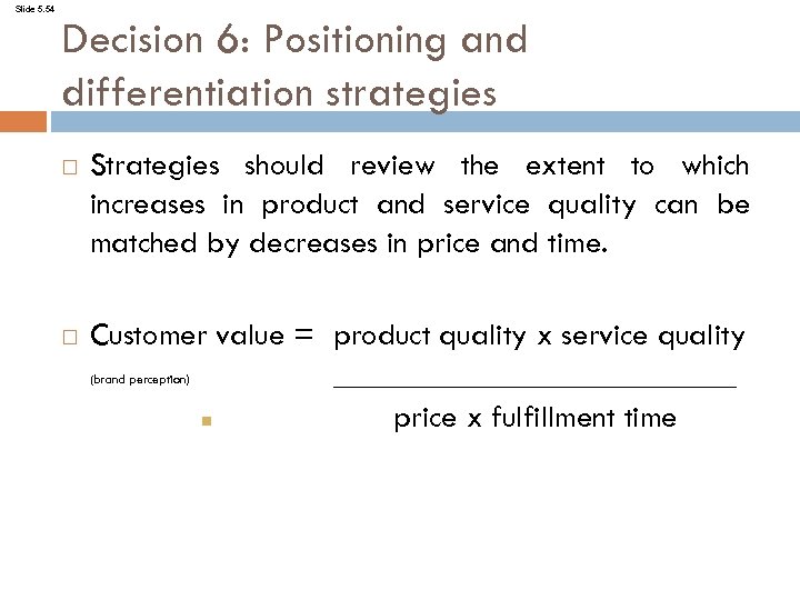 Slide 5. 54 Decision 6: Positioning and differentiation strategies Strategies should review the extent