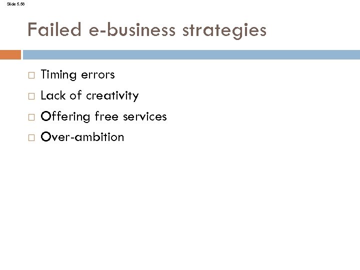 Slide 5. 56 Failed e-business strategies Timing errors Lack of creativity Offering free services