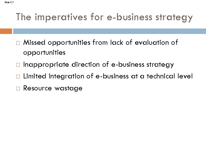 Slide 5. 7 The imperatives for e-business strategy Missed opportunities from lack of evaluation