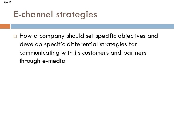 Slide 5. 8 E-channel strategies How a company should set specific objectives and develop