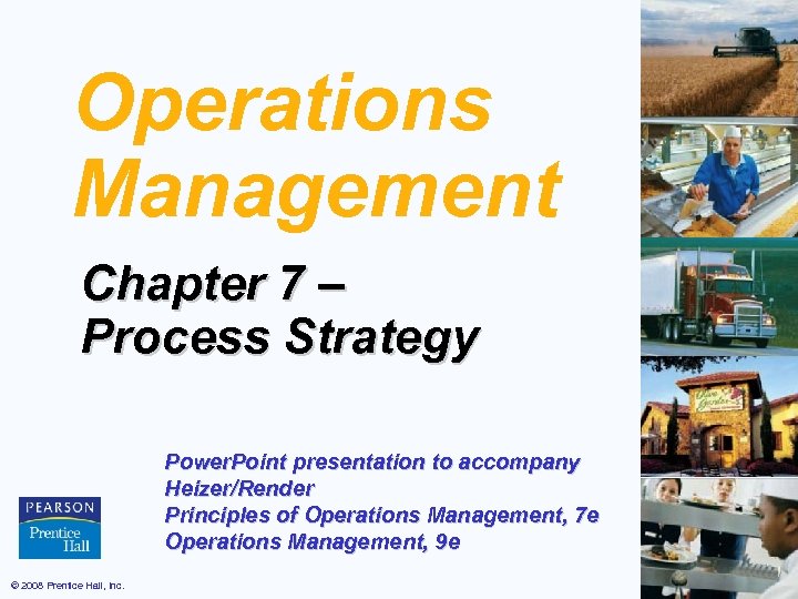 Operations Management Chapter 7 – Process Strategy Power. Point presentation to accompany Heizer/Render Principles