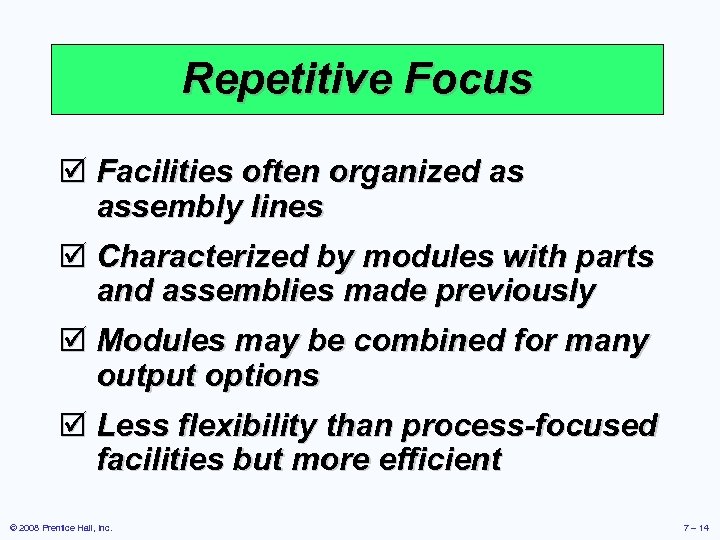 Repetitive Focus þ Facilities often organized as assembly lines þ Characterized by modules with