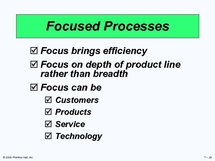 Focused Processes þ Focus brings efficiency þ Focus on depth of product line rather