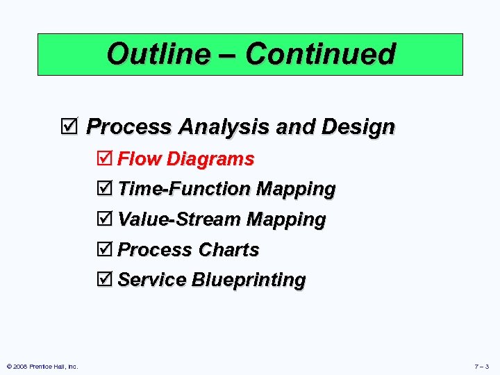 Outline – Continued þ Process Analysis and Design þ Flow Diagrams þ Time-Function Mapping