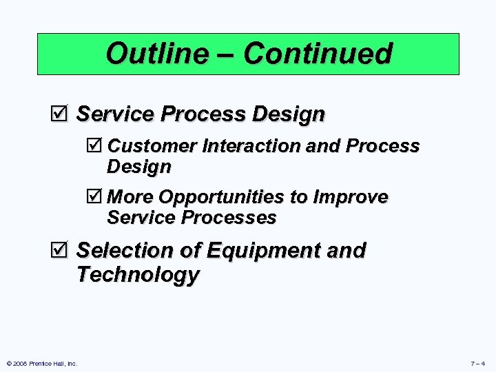 Outline – Continued þ Service Process Design þ Customer Interaction and Process Design þ