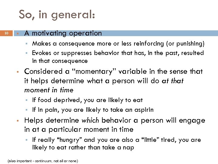So, in general: 10 § A motivating operation § § § Considered a “momentary”