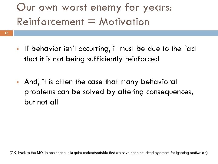Our own worst enemy for years: Reinforcement = Motivation 15 § If behavior isn’t
