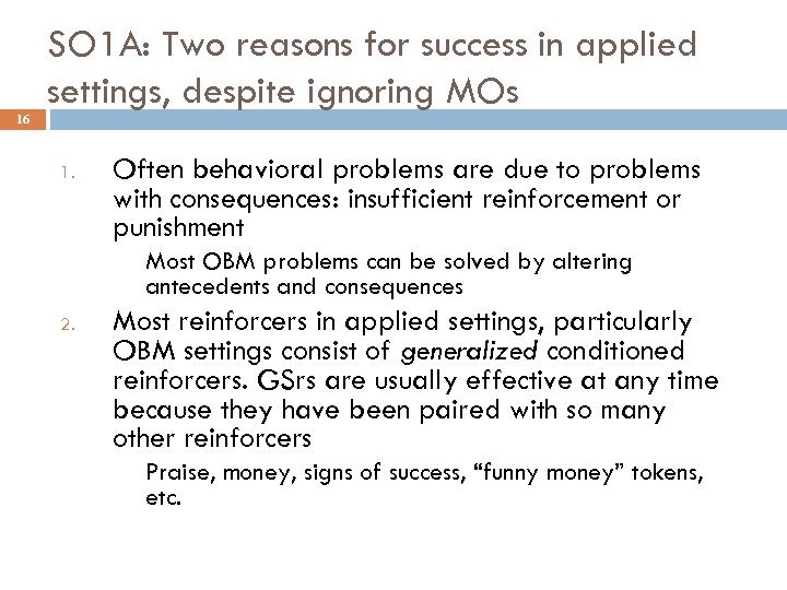 SO 1 A: Two reasons for success in applied settings, despite ignoring MOs 16