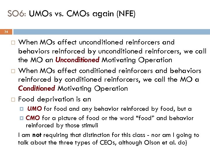SO 6: UMOs vs. CMOs again (NFE) 34 When MOs affect unconditioned reinforcers and