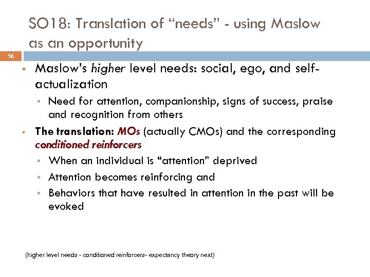 SO 18: Translation of “needs” - using Maslow as an opportunity 56 § Maslow’s