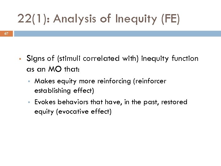 22(1): Analysis of Inequity (FE) 67 § Signs of (stimuli correlated with) inequity function