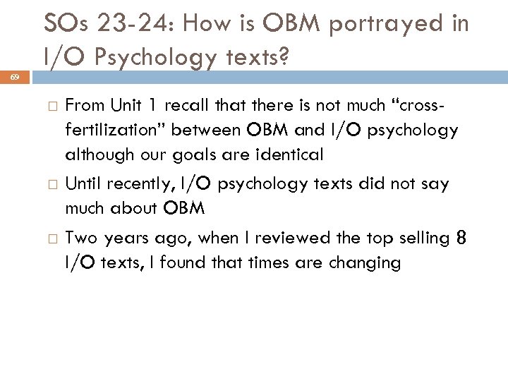 SOs 23 -24: How is OBM portrayed in I/O Psychology texts? 69 From Unit