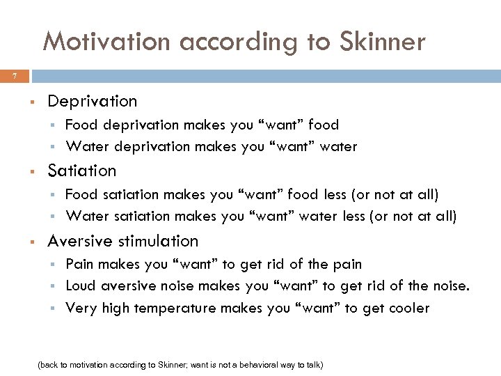 Motivation according to Skinner 7 § Deprivation § § § Satiation § § §