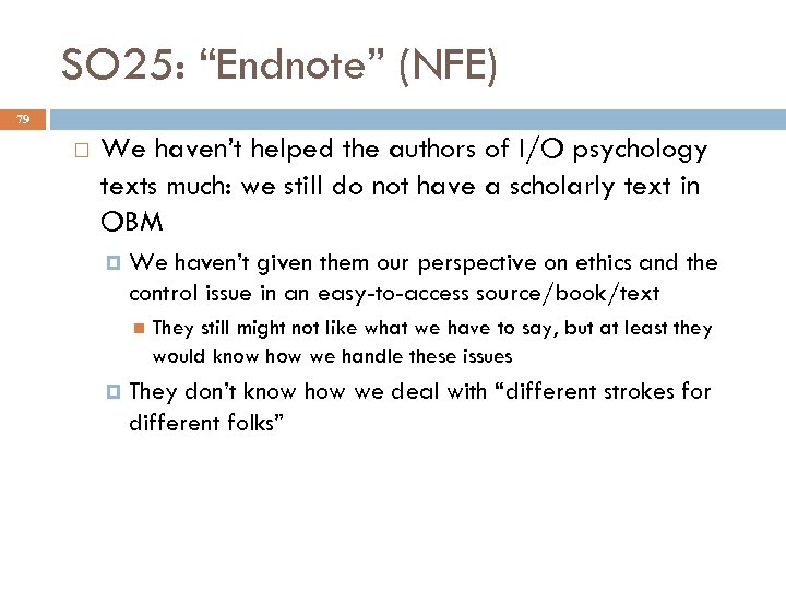 SO 25: “Endnote” (NFE) 79 We haven’t helped the authors of I/O psychology texts