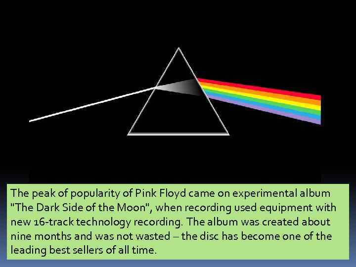 The peak of popularity of Pink Floyd came on experimental album 