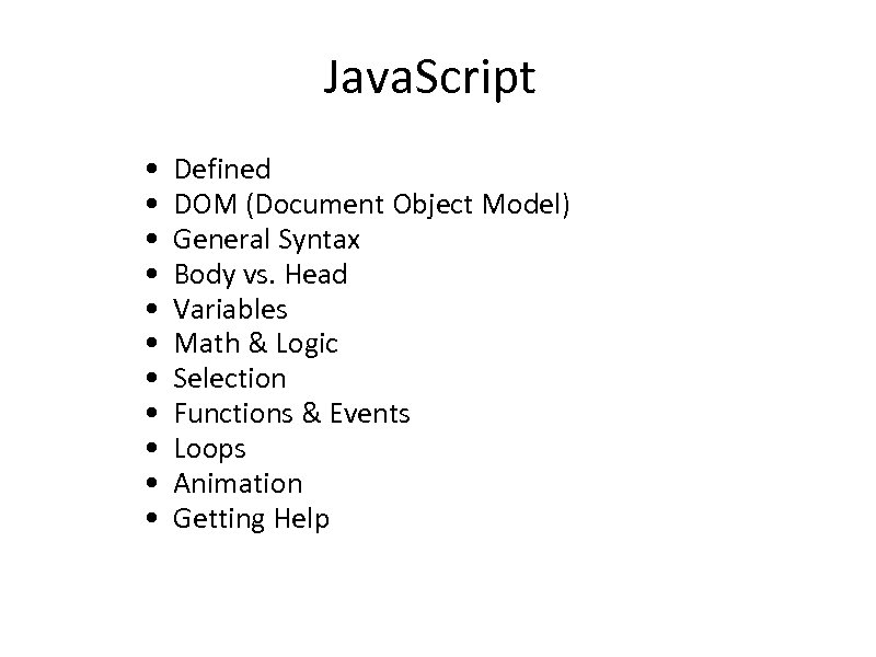 Java. Script • • • Defined DOM (Document Object Model) General Syntax Body vs.