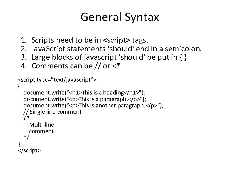 General Syntax 1. 2. 3. 4. Scripts need to be in <script> tags. Java.