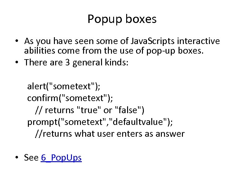 Popup boxes • As you have seen some of Java. Scripts interactive abilities come