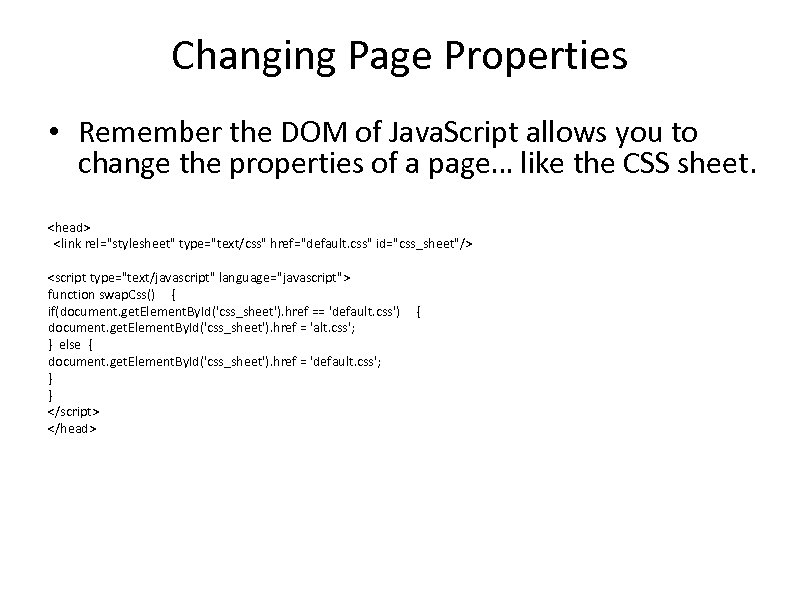 Changing Page Properties • Remember the DOM of Java. Script allows you to change