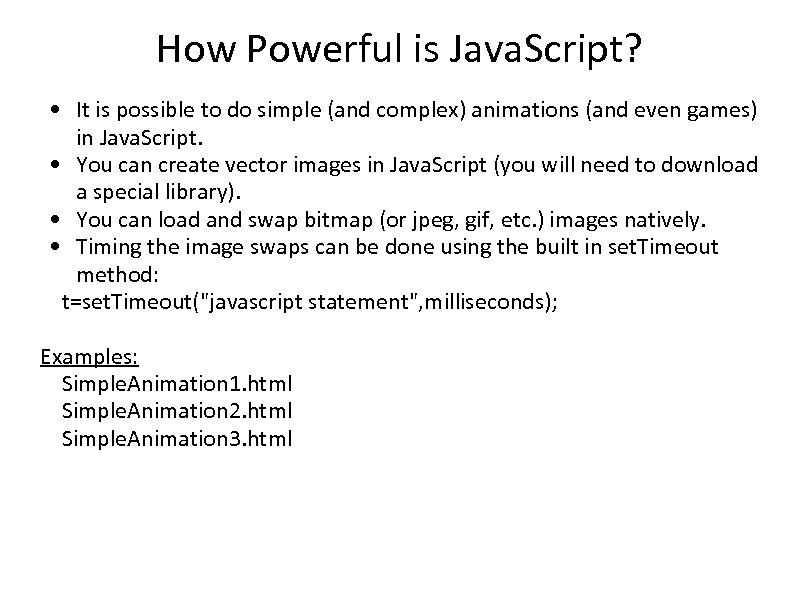 How Powerful is Java. Script? • It is possible to do simple (and complex)