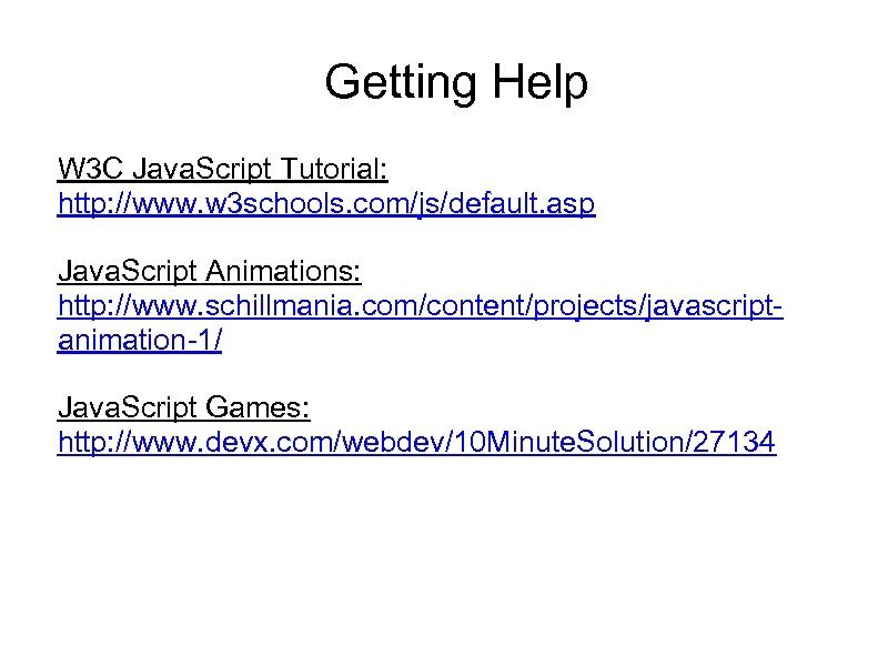 Getting Help W 3 C Java. Script Tutorial: http: //www. w 3 schools. com/js/default.