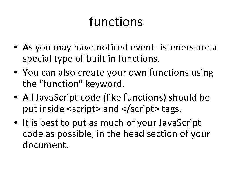 functions • As you may have noticed event-listeners are a special type of built
