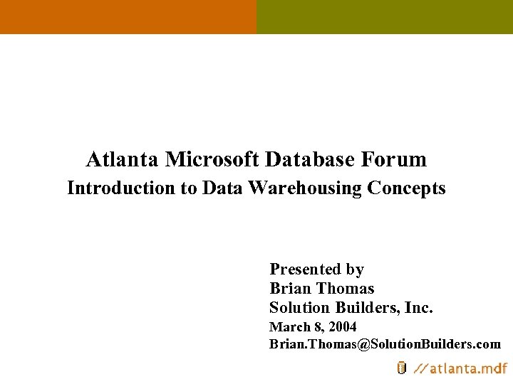 Atlanta Microsoft Database Forum Introduction to Data Warehousing Concepts Presented by Brian Thomas Solution