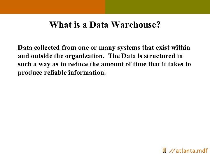 What is a Data Warehouse? Data collected from one or many systems that exist