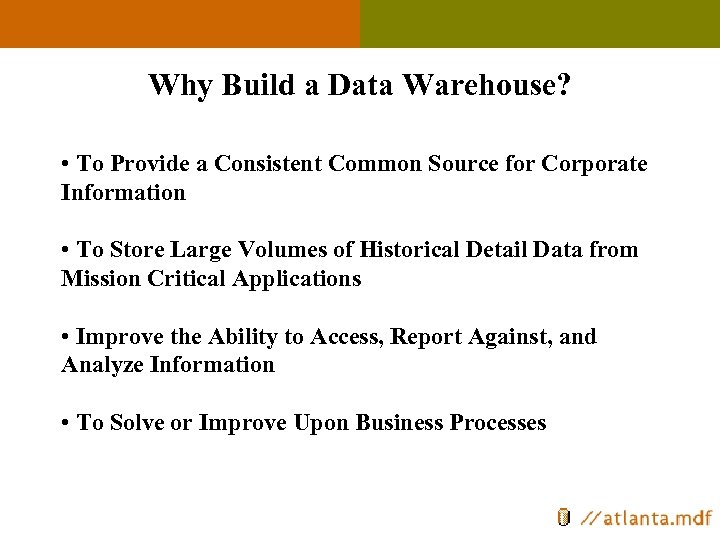 Why Build a Data Warehouse? • To Provide a Consistent Common Source for Corporate
