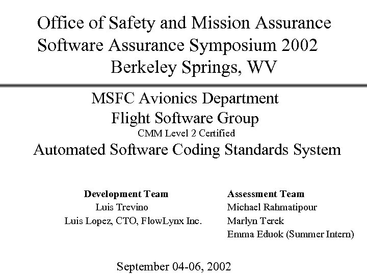 Office of Safety and Mission Assurance Software Assurance Symposium 2002 Berkeley Springs, WV MSFC