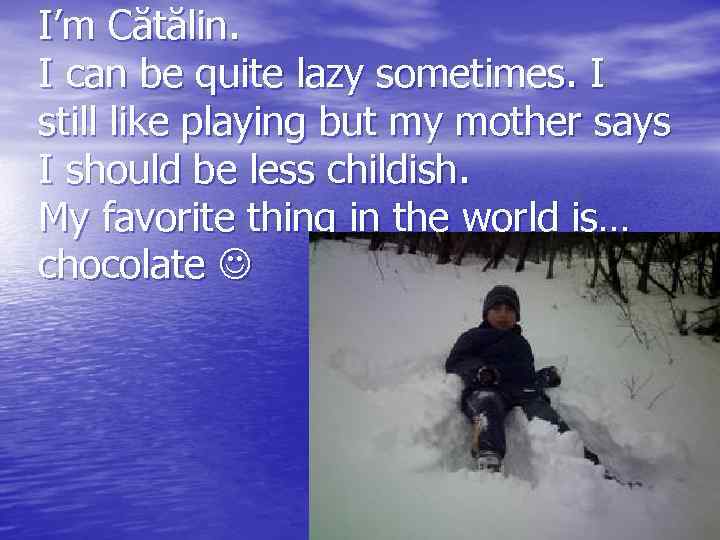 I’m Cătălin. I can be quite lazy sometimes. I still like playing but my