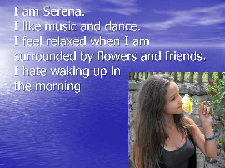I am Serena. I like music and dance. I feel relaxed when I am