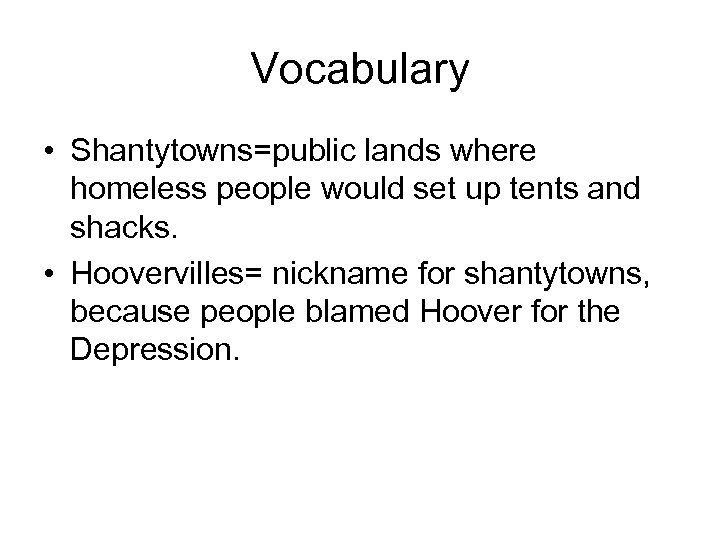 Vocabulary • Shantytowns=public lands where homeless people would set up tents and shacks. •