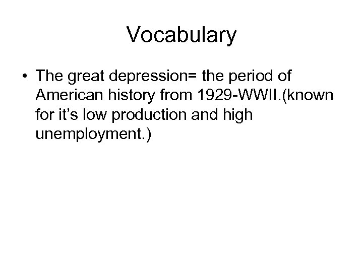 Vocabulary • The great depression= the period of American history from 1929 -WWII. (known