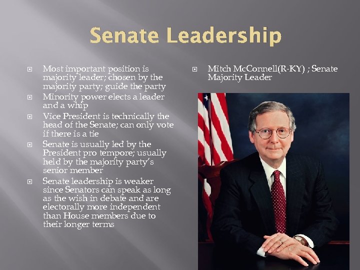 Senate Leadership Most important position is majority leader; chosen by the majority party; guide