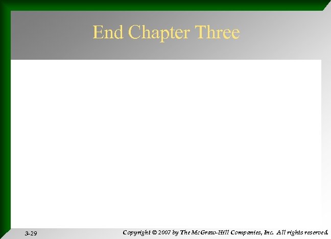 End Chapter Three 3 -29 Copyright © 2007 by The Mc. Graw-Hill Companies, Inc.