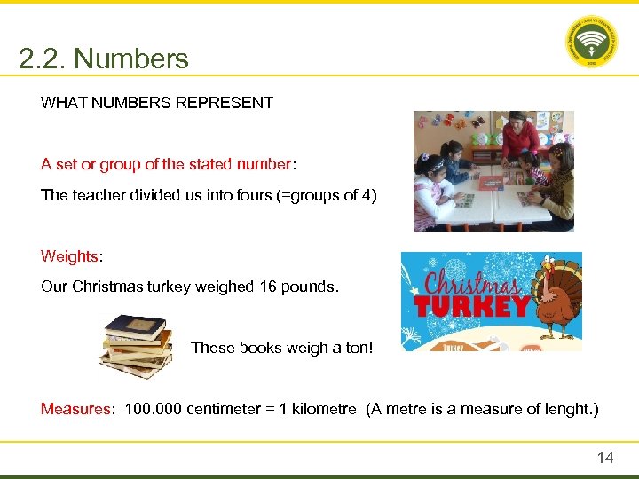 2. 2. Numbers WHAT NUMBERS REPRESENT A set or group of the stated number: